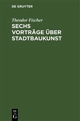 Book cover of Sechs Vorträge über Stadtbaukunst (3rd ed.) by Theodor Fischer