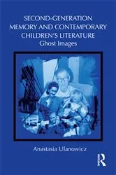 Book cover of Second-Generation Memory and Contemporary Children’s Literature by Anastasia Ulanowicz