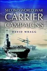 Book cover of Second World War Carrier Campaigns by David Wragg