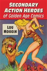 Book cover of Secondary Action Heroes of Golden Age Comics by Lou Mougin