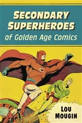Book cover of Secondary Superheroes of Golden Age Comics by Lou Mougin