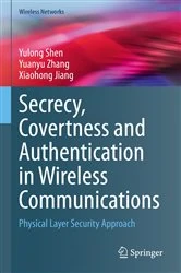 Book cover of Secrecy, Covertness and Authentication in Wireless Communications by Yulong Shen