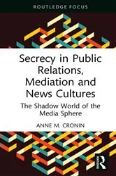 Book cover of Secrecy in Public Relations, Mediation and News Cultures by Anne M. Cronin