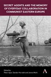 Book cover of Secret Agents and the Memory of Everyday Collaboration in Communist Eastern Europe by Péter Apor