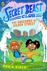 Book cover of Secret Beast Club: The Unicorns of Silver Street by Robin Birch