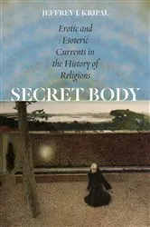 Book cover of Secret Body by Jeffrey J. Kripal