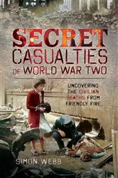 Book cover of Secret Casualties of World War Two by Simon Webb