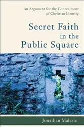 Book cover of Secret Faith in the Public Square by Jonathan Malesic