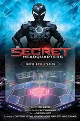 Book cover of Secret Headquarters Movie Novelization by Terra Winters
