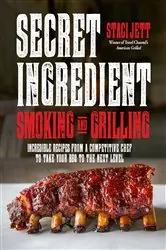 Book cover of Secret Ingredient Smoking and Grilling by Staci Jett