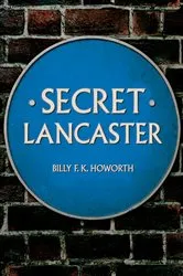 Book cover of Secret Lancaster by Billy F.K. Howorth