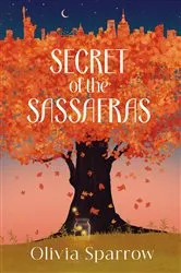 Book cover of SECRET OF THE SASSAFRAS by Olivia Sparrow