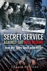 Book cover of Secret Service Against the Nazi Regime by Edward Harrison