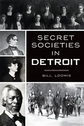 Book cover of Secret Societies in Detroit by Bill Loomis