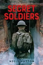 Book cover of Secret Soldiers by Keely Hutton