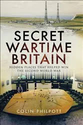 Book cover of Secret Wartime Britain by Colin Philpott