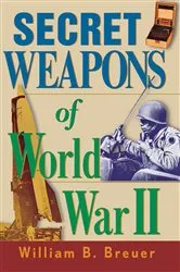 Book cover of Secret Weapons of World War II by William B. Breuer