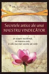 Book cover of Secretele Antice ale unui Maestru Vindecător by Rogers, Clint, G.