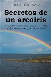 Book cover of Secretos de un arcoiris by Luz A. Buitrago
