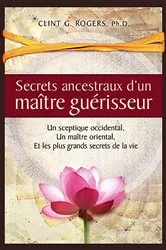 Book cover of Secrets ancestraux d'un maître guérisseur by Rogers, Clint, G.