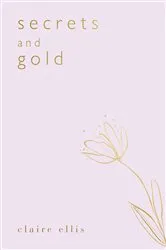 Book cover of Secrets and Gold by Claire Ellis