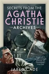 Book cover of Secrets from the Agatha Christie Archives by Jared Cade