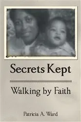 Book cover of Secrets Kept Walking by Faith by Patricia A. Ward