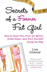 Book cover of Secrets of a Former Fat Girl by Lisa Delaney