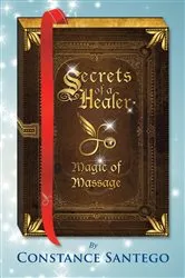 Book cover of Secrets of a Healer - Magic of Massage by Constance Amoraa Santego