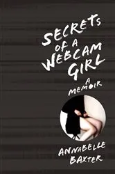 Book cover of Secrets of a Webcam Girl by Annabelle T. Baxter