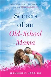 Book cover of Secrets of an Old-School Mama by Dr. Jeannine Hogg