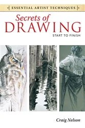 Book cover of Secrets of Drawing - Start to Finish by Craig Nelson