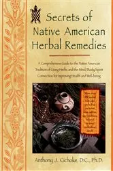 Book cover of Secrets of Native American Herbal Remedies by Anthony J. Cichoke