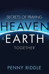 Book cover of Secrets of Praying Heaven and Earth Together by Penny Riddle