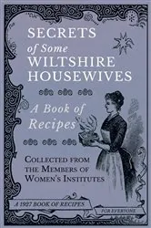 Book cover of Secrets of Some Wiltshire Housewives - A Book of Recipes Collected from the Members of Women's Institutes by Various
