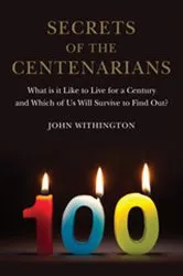 Book cover of Secrets of the Centenarians by John Withington