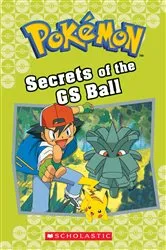 Book cover of Secrets of the GS Ball (Pokémon Classic Chapter Book #16) by Jennifer Johnson