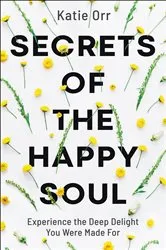 Book cover of Secrets of the Happy Soul by Katie Orr