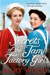 Book cover of Secrets of the Jam Factory Girls by Mary Wood