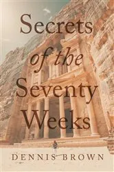 Book cover of Secrets of the Seventy Weeks by Dennis Brown