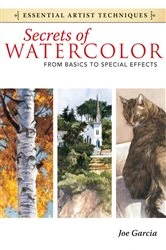 Book cover of Secrets of Watercolor - From Basics to Special Effects by Joe Garcia