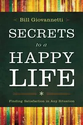 Book cover of Secrets to a Happy Life by Bill Giovannetti