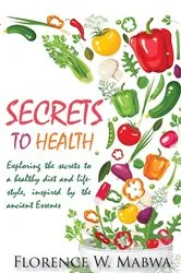 Book cover of SECRETS To HEALTH by Florence Mabwa