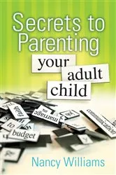 Book cover of Secrets to Parenting Your Adult Child by Williams, MEd, LPC, Nancy