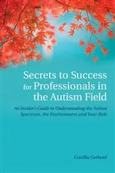 Book cover of Secrets to Success for Professionals in the Autism Field by Gunilla Gerland