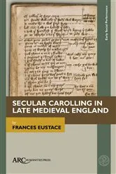 Book cover of Secular Carolling in Late Medieval England by Frances Eustace