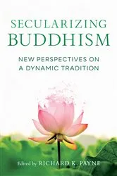 Book cover of Secularizing Buddhism by Richard Payne