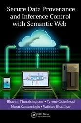 Book cover of Secure Data Provenance and Inference Control with Semantic Web by Bhavani Thuraisingham