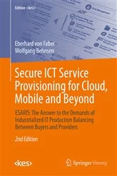 Book cover of Secure ICT Service Provisioning for Cloud, Mobile and Beyond (2nd ed.) by Eberhard von Faber