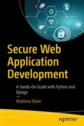 Book cover of Secure Web Application Development by Matthew Baker